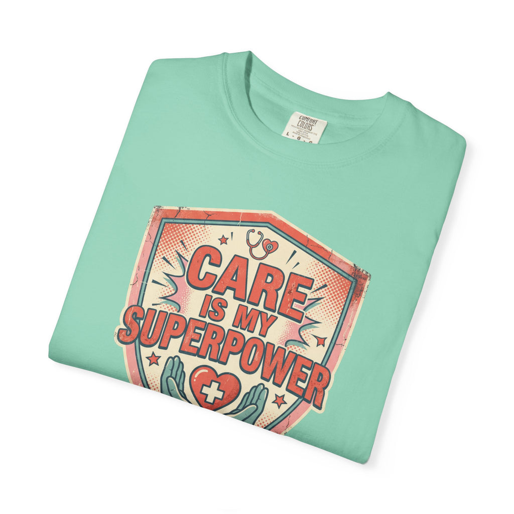 Care Is My Superpower T-Shirt — Nurse & Caregiver Appreciation Tee