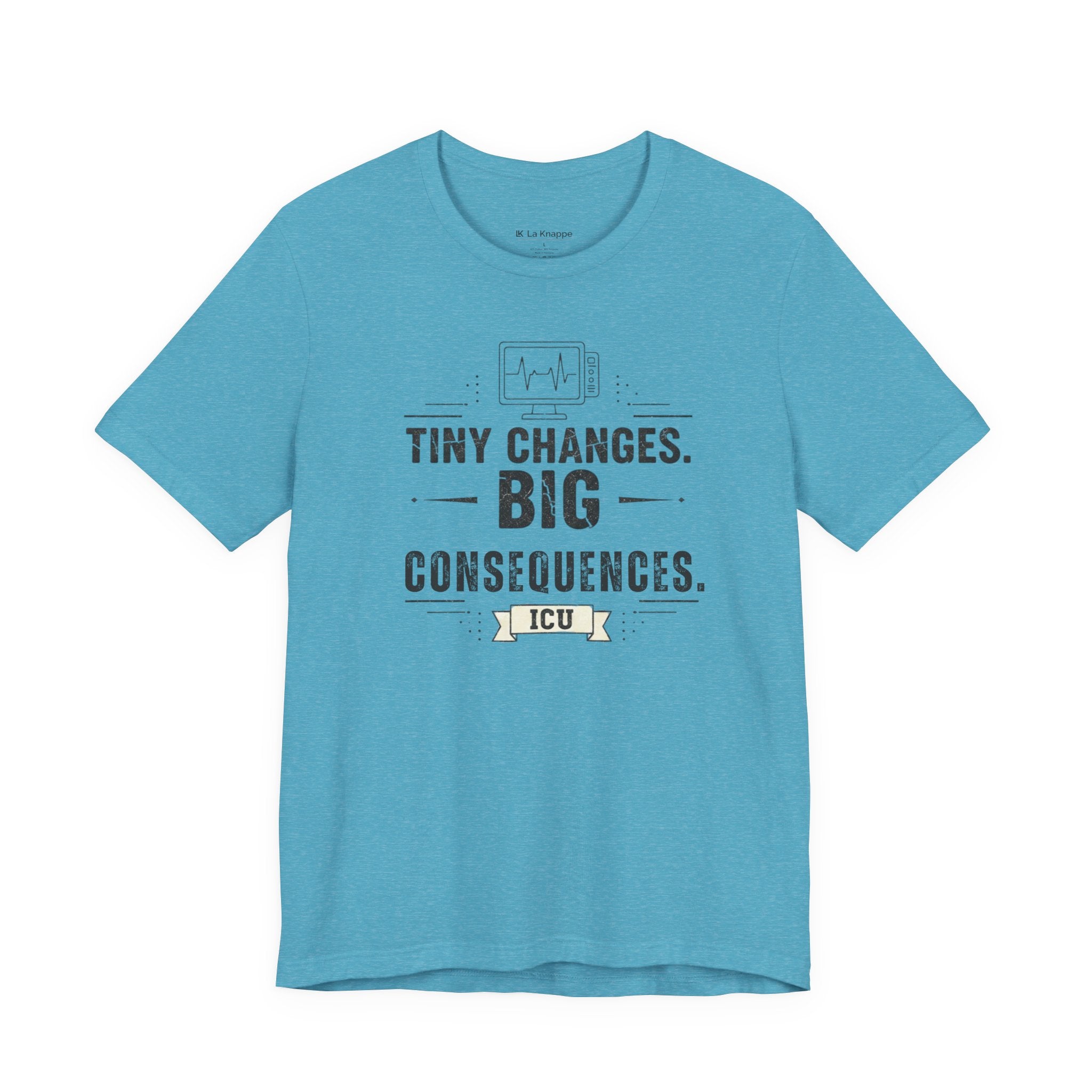 ICU Nurse Tee — "Tiny Changes. Big Consequences." Medical ICU Shirt
