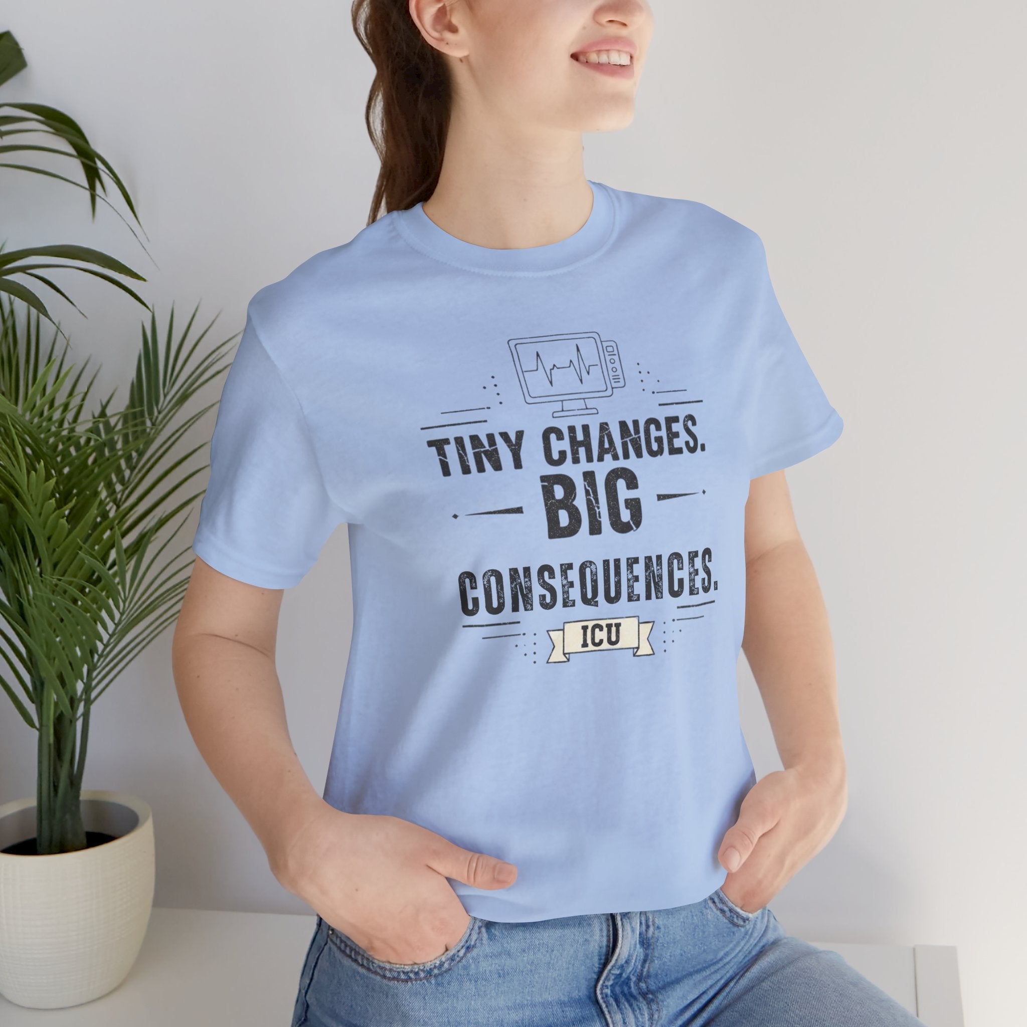 ICU Nurse Tee — "Tiny Changes. Big Consequences." Medical ICU Shirt