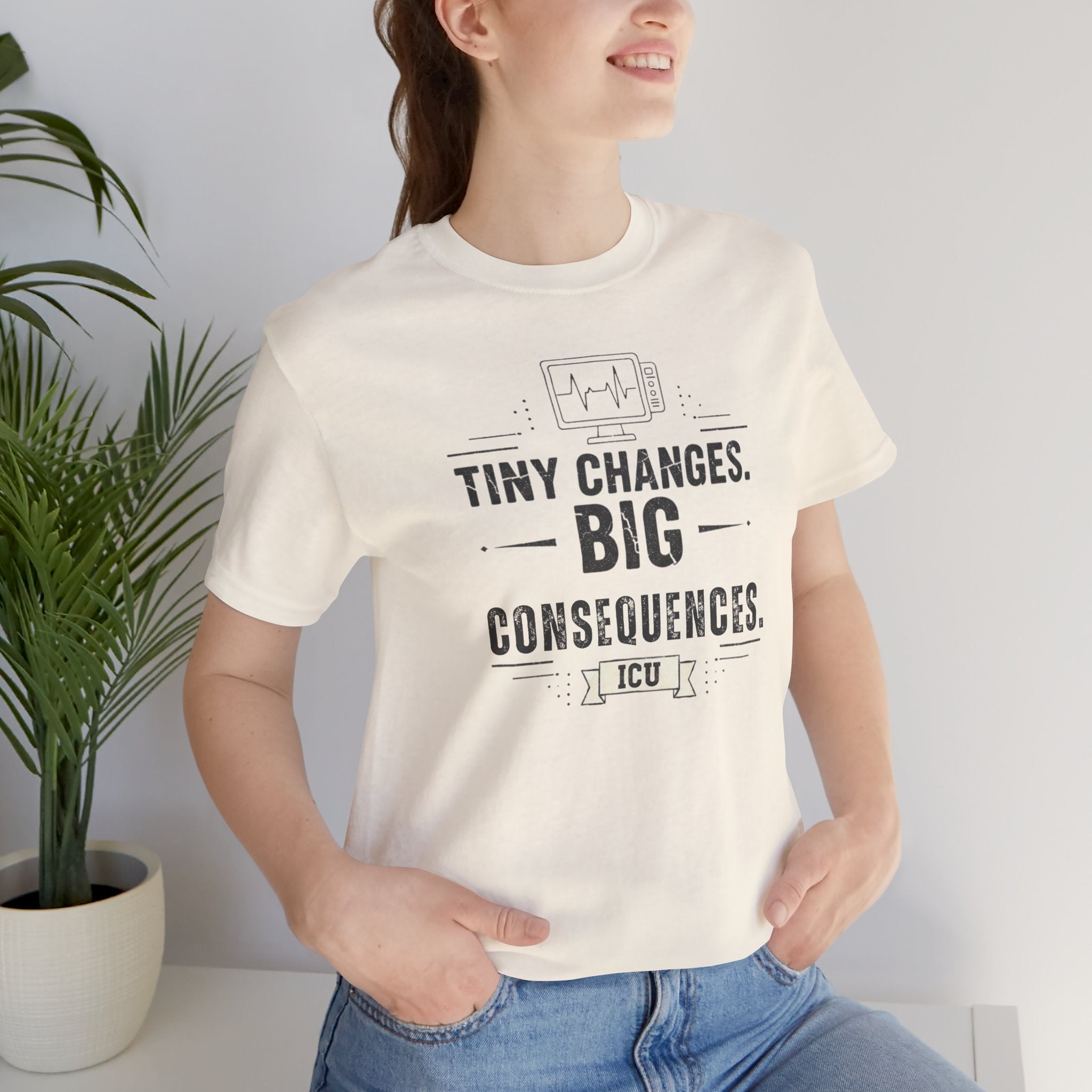 ICU Nurse Tee — "Tiny Changes. Big Consequences." Medical ICU Shirt