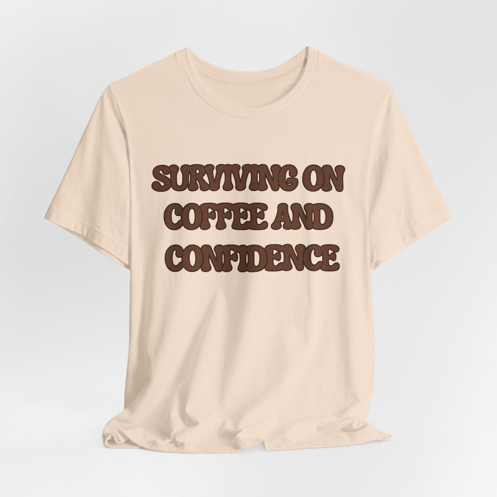 Surviving on Coffee and Confidence Tee