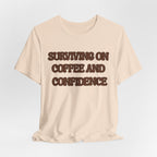 Surviving on Coffee and Confidence Tee