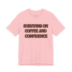Surviving on Coffee and Confidence Tee