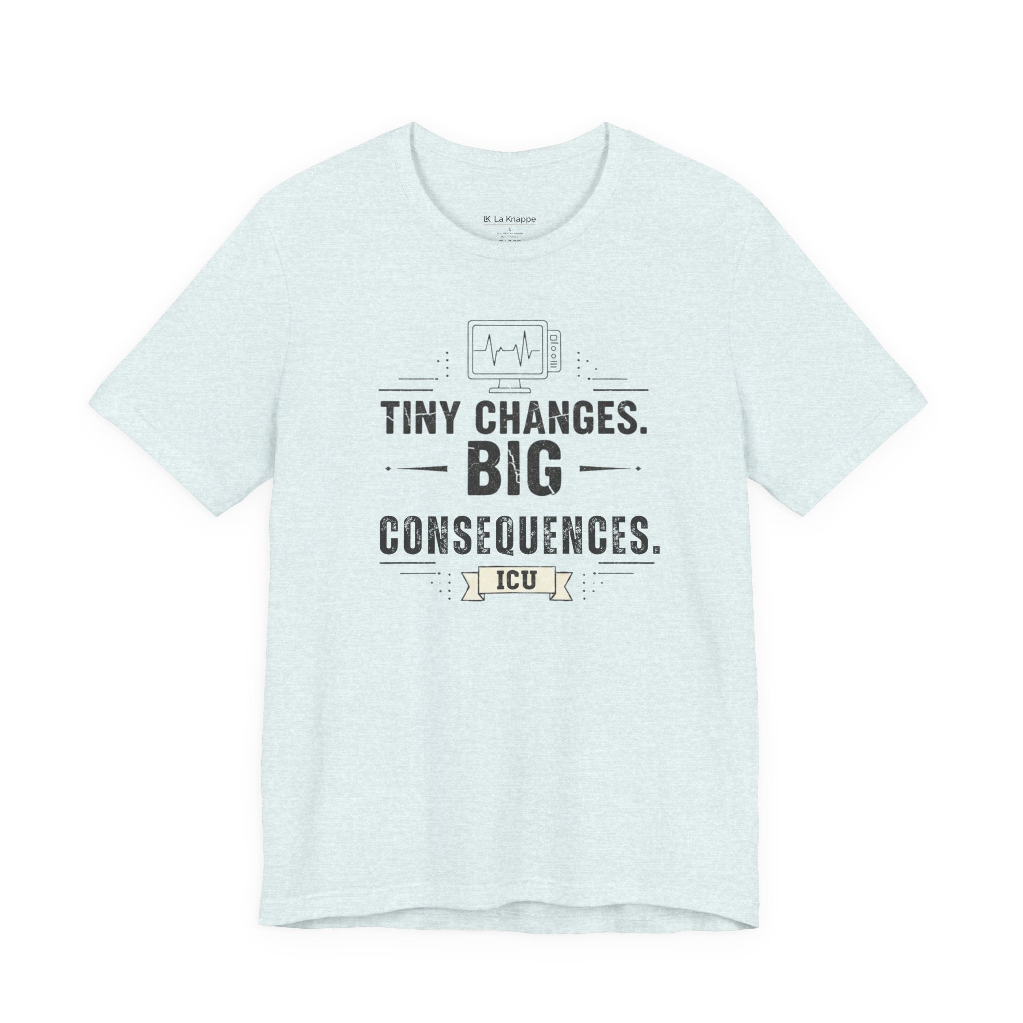 ICU Nurse Tee — "Tiny Changes. Big Consequences." Medical ICU Shirt