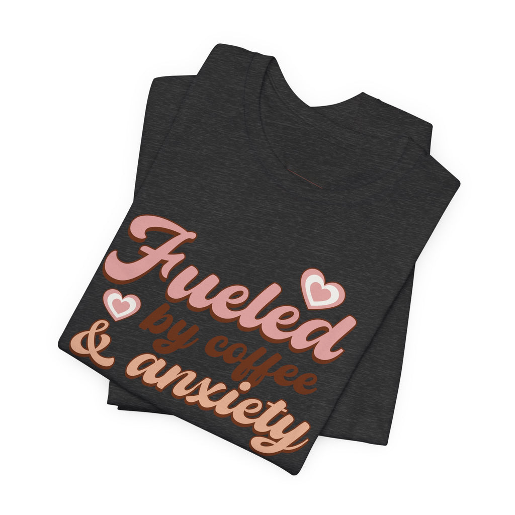 Fueled by Coffee & Anxiety T‑Shirt