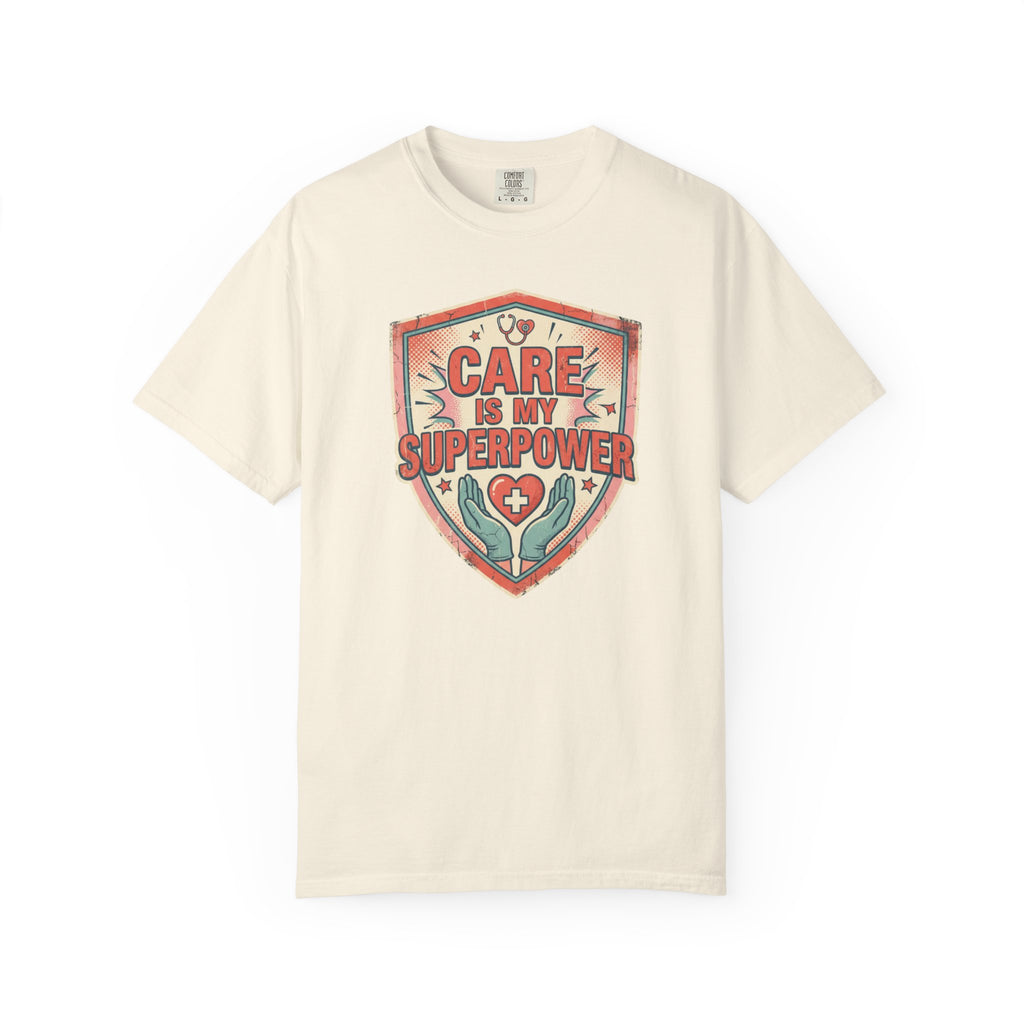 Care Is My Superpower T-Shirt — Nurse & Caregiver Appreciation Tee