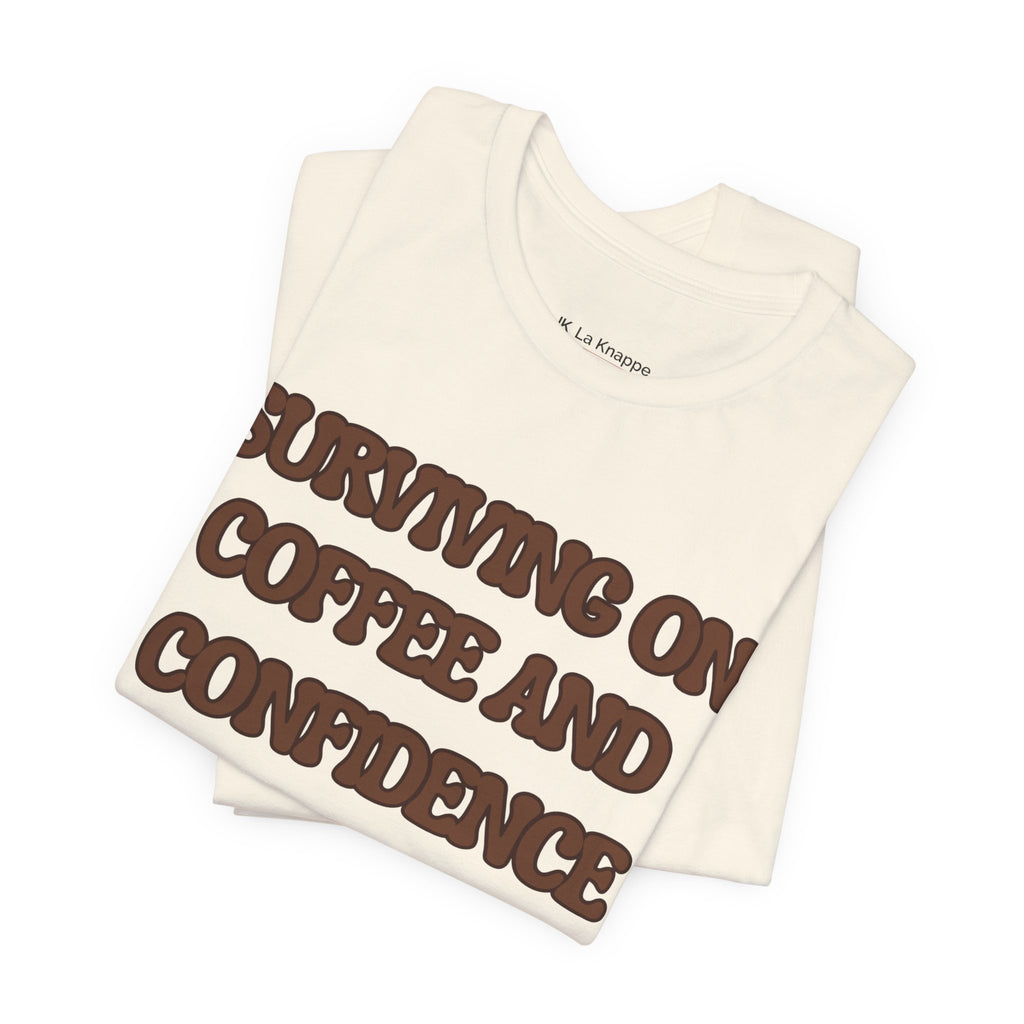 Surviving on Coffee and Confidence Tee