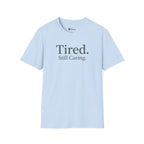 "Tired. Still Caring." Nurse Graphic Tee
