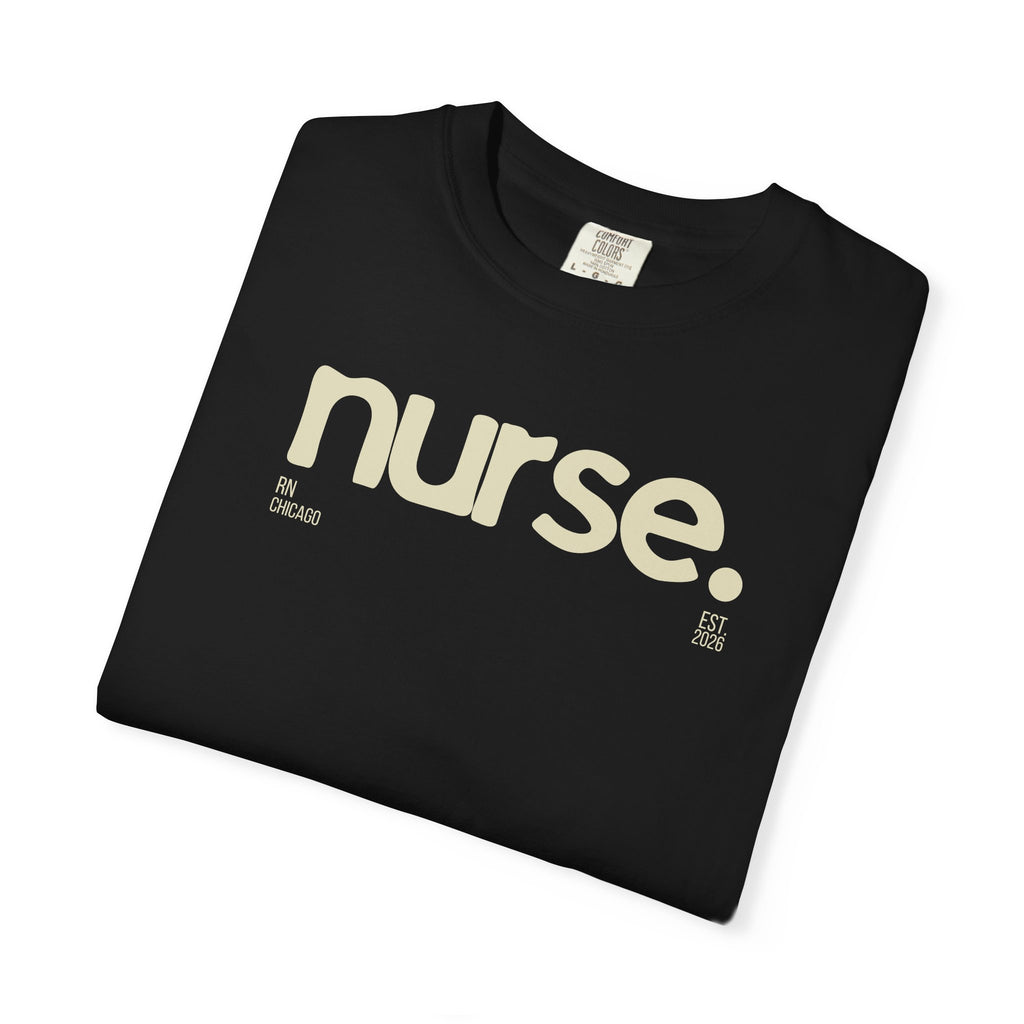 Nurse. Chicago Script Tee — Soft Garment-Dyed Nurse T-Shirt