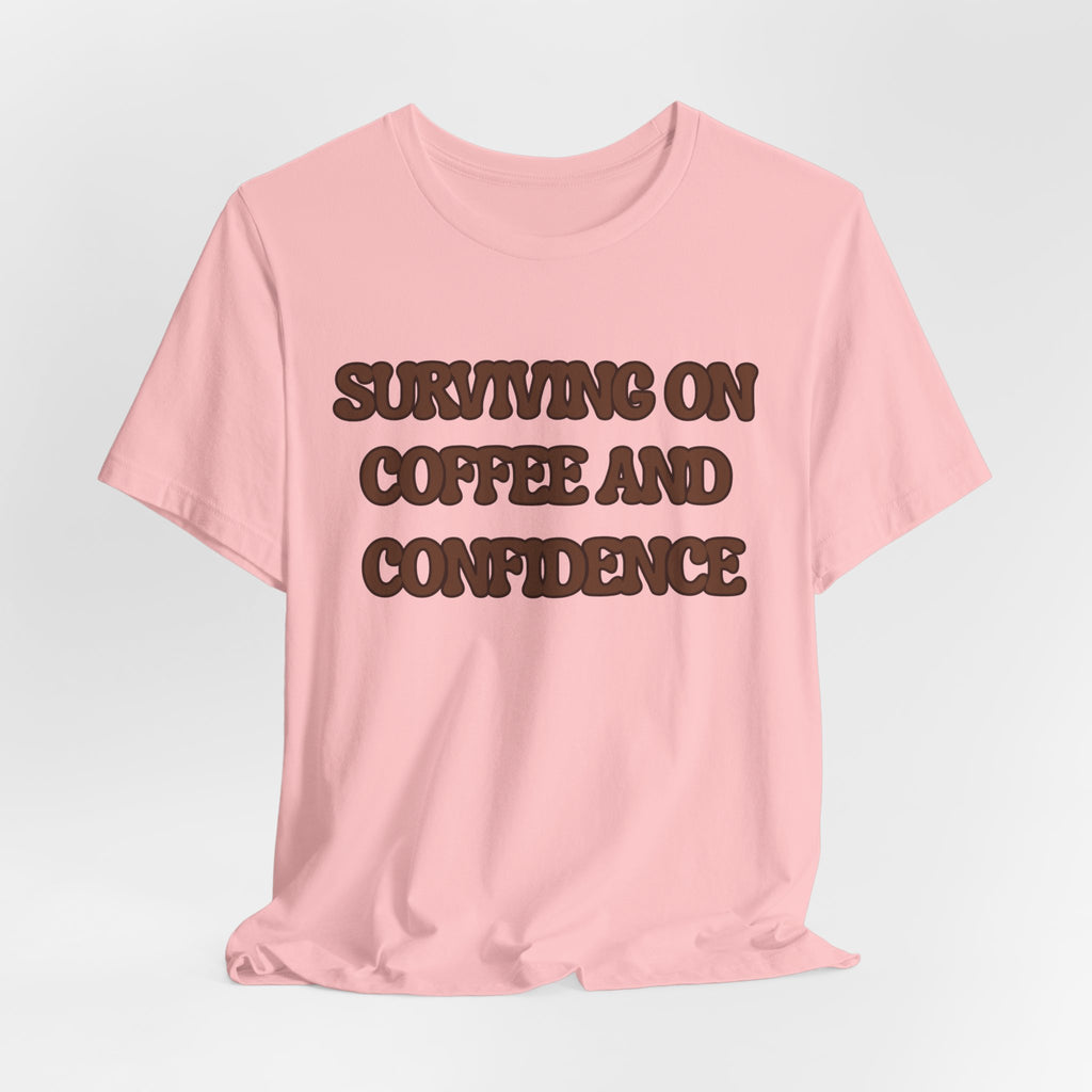 Surviving on Coffee and Confidence Tee