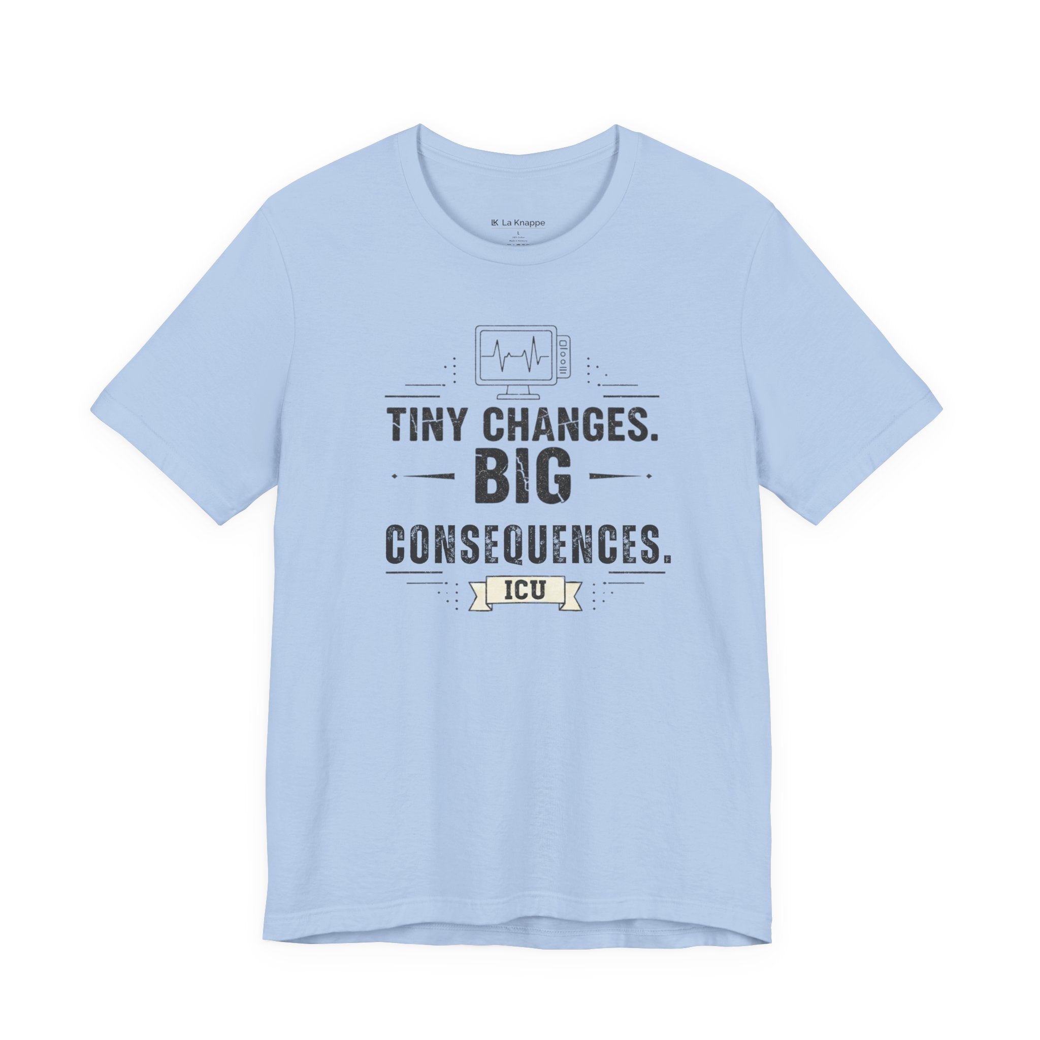 ICU Nurse Tee — "Tiny Changes. Big Consequences." Medical ICU Shirt