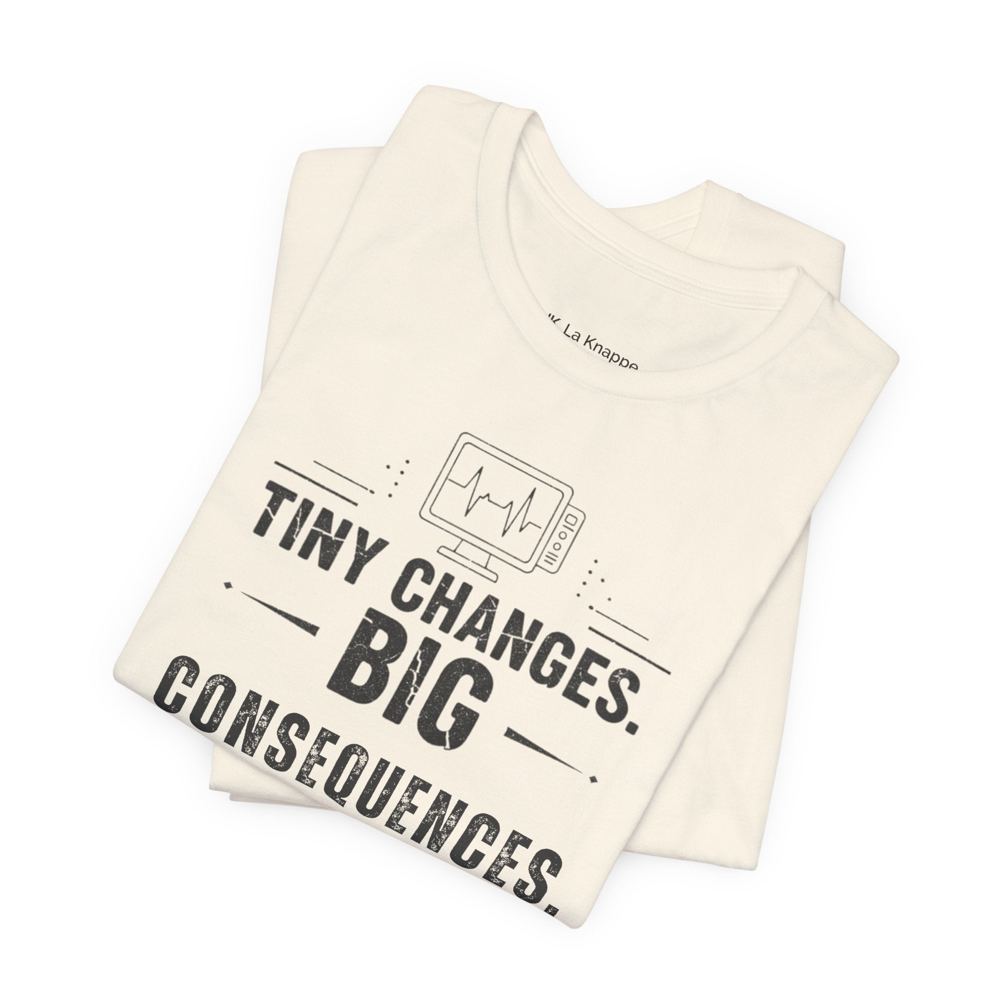 ICU Nurse Tee — "Tiny Changes. Big Consequences." Medical ICU Shirt