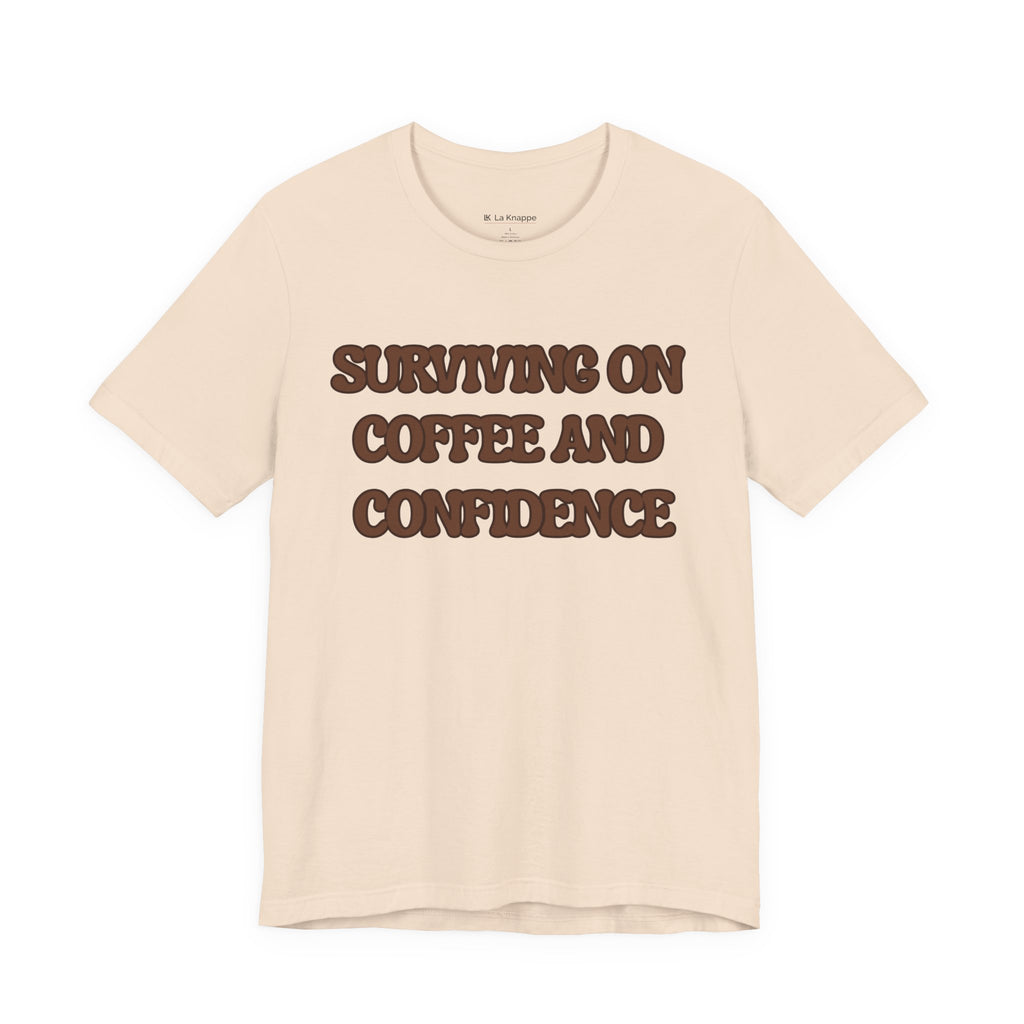 Surviving on Coffee and Confidence Tee