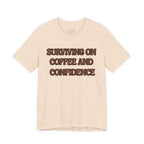 Surviving on Coffee and Confidence Tee