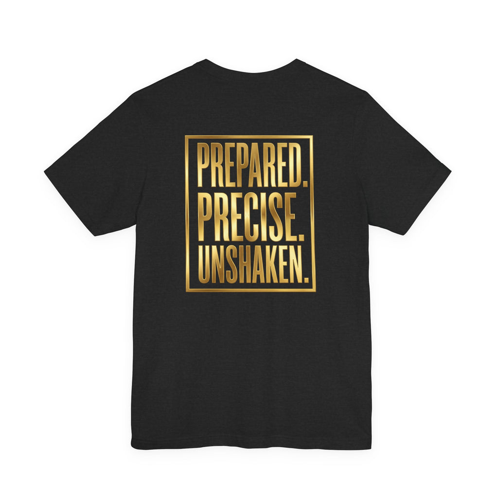 Prepared. Precise. Unshaken. Tee — Motivational Gold Text Tee