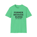 Nurse T-shirt "Former Bedside Nurse Ask Me Why" Graphic Retired Bedside Nurse T-shirt