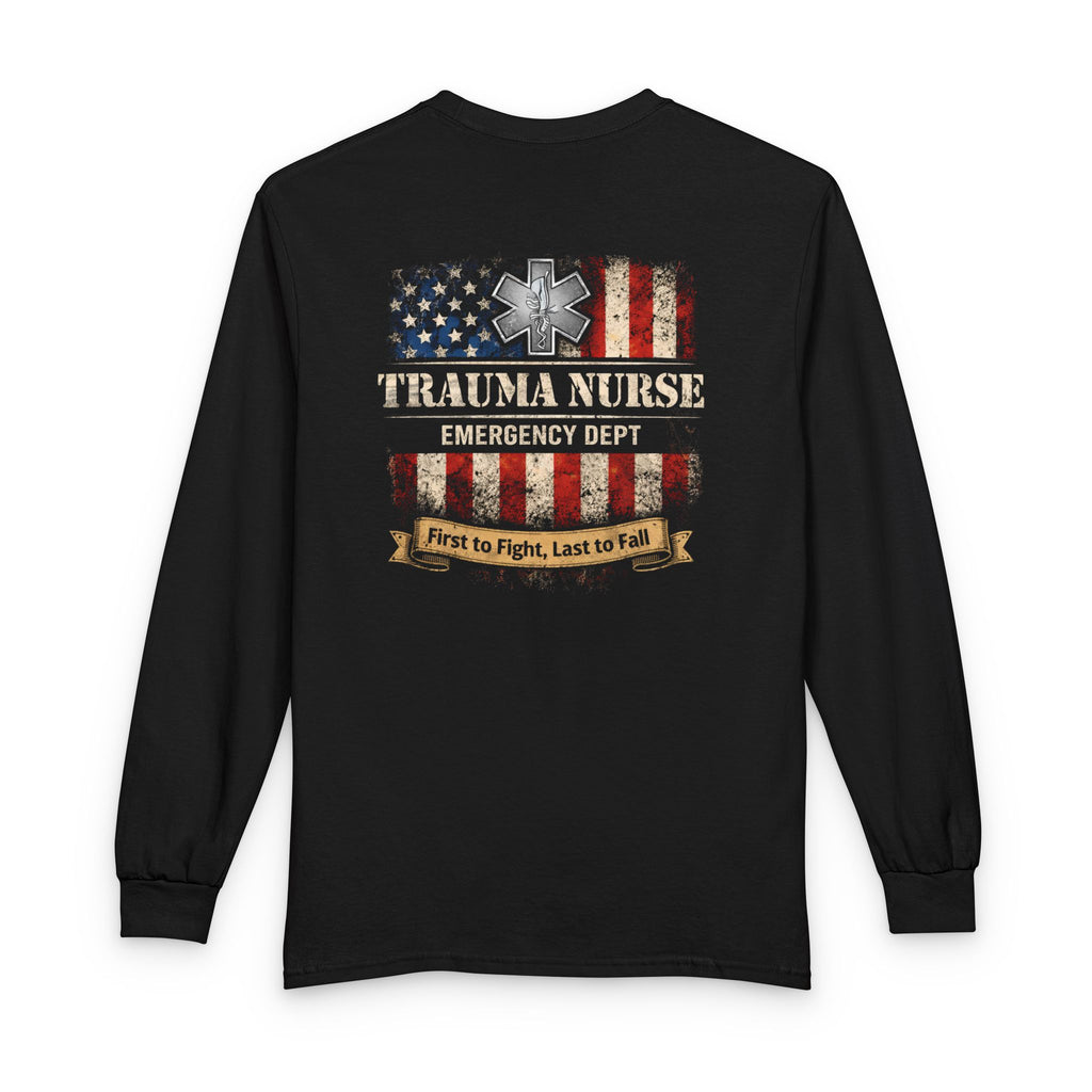 Trauma Nurse Long Sleeve Shirt — Emergency Dept. "First to Fight, Last to Fall"