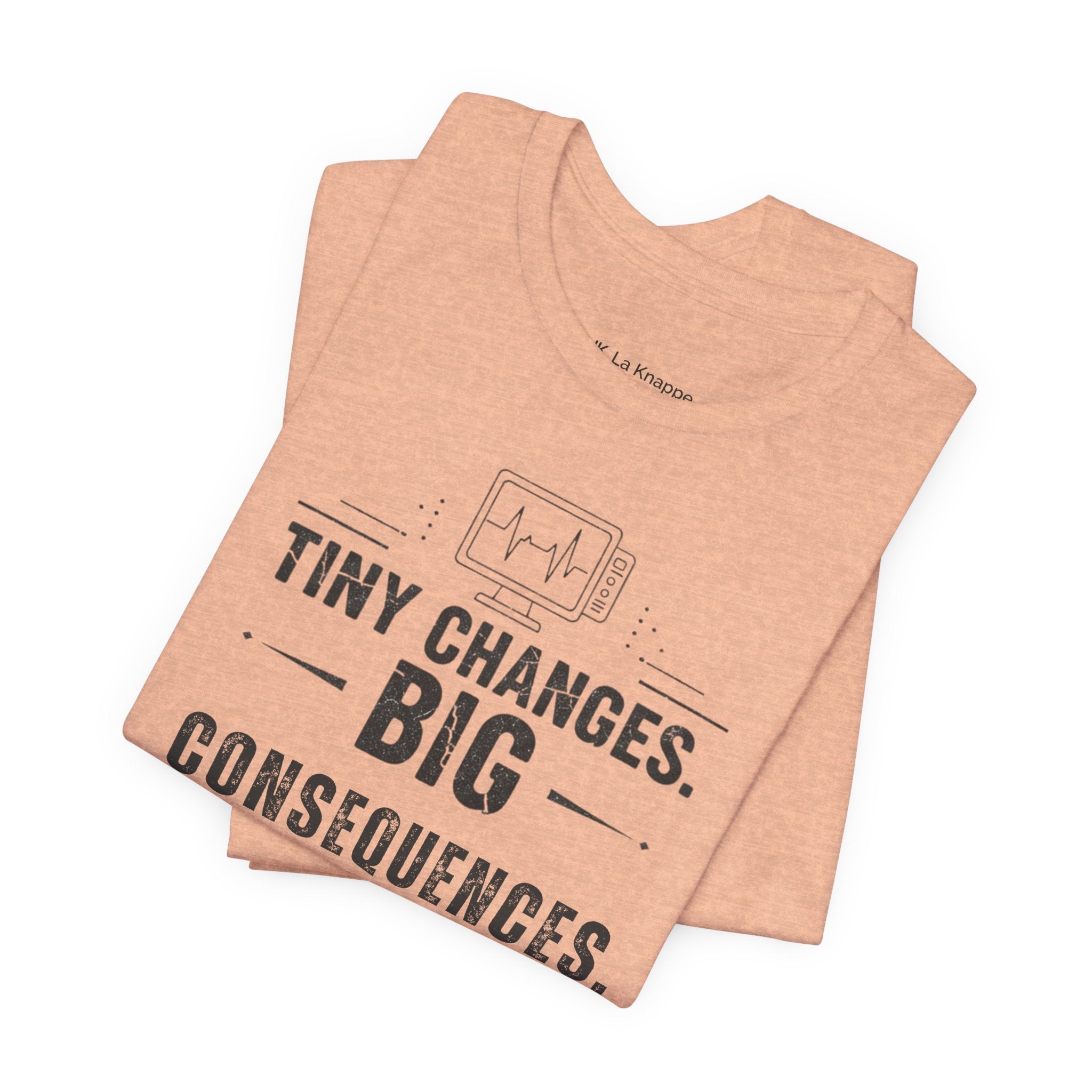 ICU Nurse Tee — "Tiny Changes. Big Consequences." Medical ICU Shirt