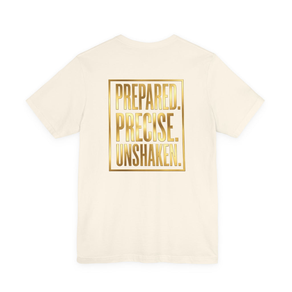 Prepared. Precise. Unshaken. Tee — Motivational Gold Text Tee