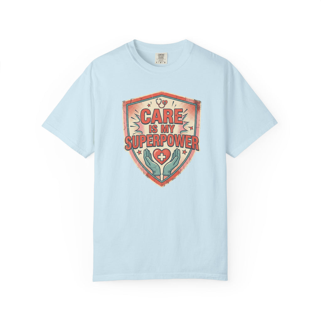 Care Is My Superpower T-Shirt — Nurse & Caregiver Appreciation Tee