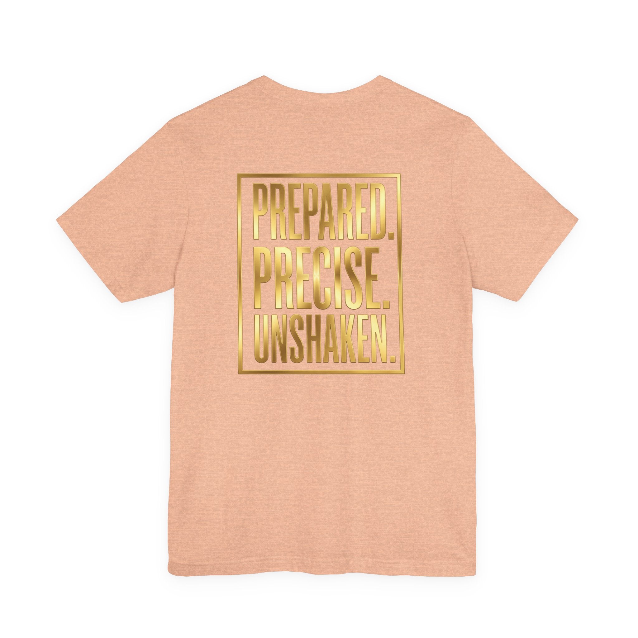 Prepared. Precise. Unshaken. Tee — Motivational Gold Text Tee