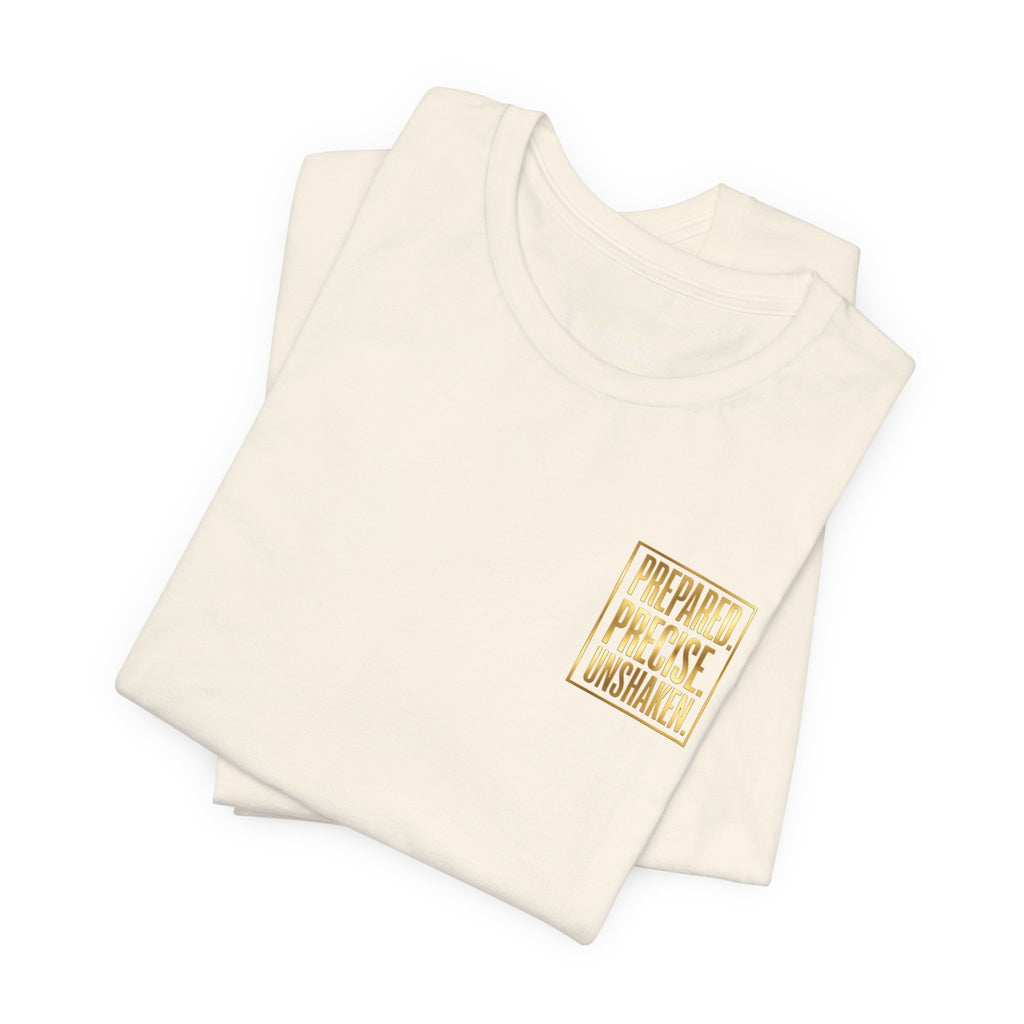 Prepared. Precise. Unshaken. Tee — Motivational Gold Text Tee