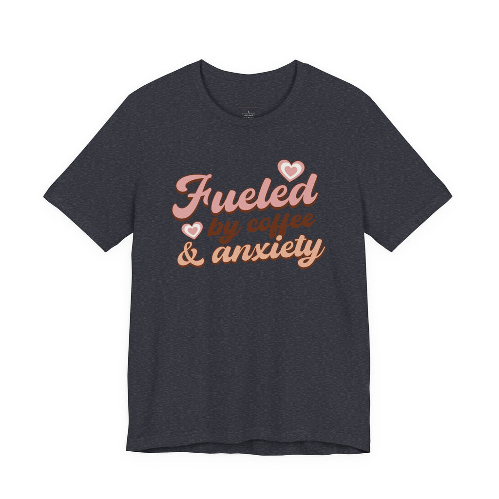 Fueled by Coffee & Anxiety T‑Shirt