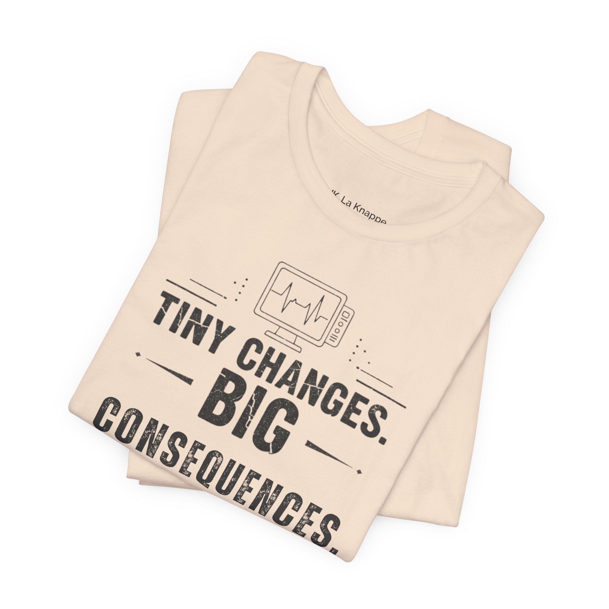 ICU Nurse Tee — "Tiny Changes. Big Consequences." Medical ICU Shirt