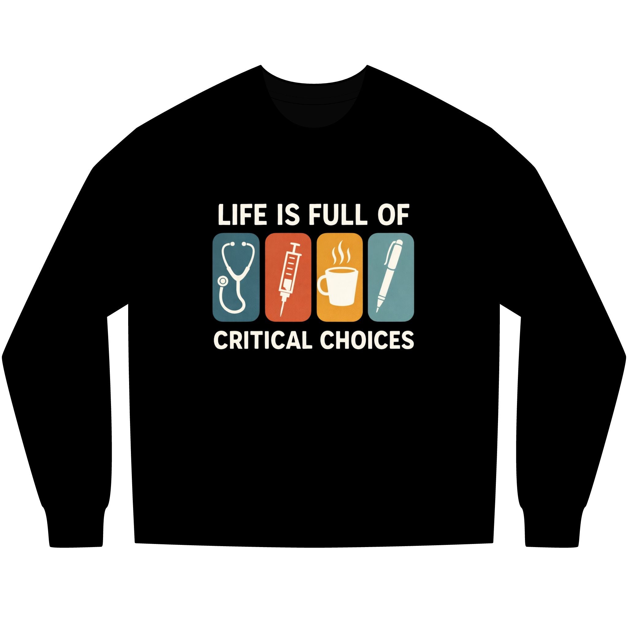 Life Is Full of Critical Choices Long Sleeve Shirt – Nurse Humor Medical Apparel for ICU, ER & Healthcare Workers   Unisex Heavyweight Long Sleeve Tee
