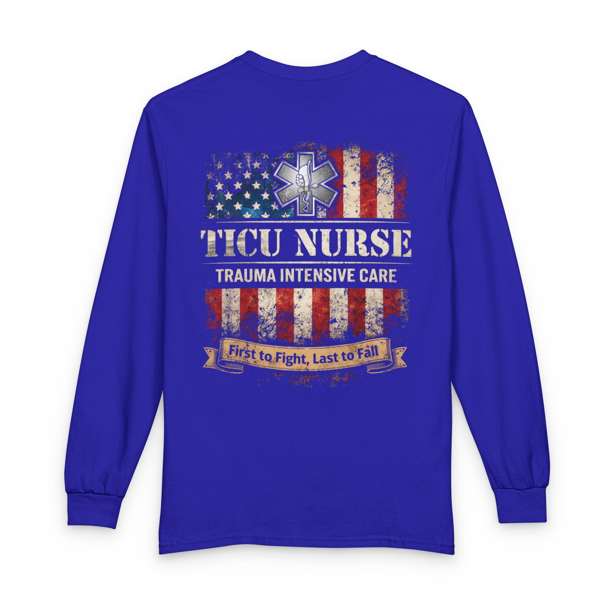 Customized Trauma Nurse Long Sleeve Shirt — TICU Nurse "First to Fight, Last to Fall"