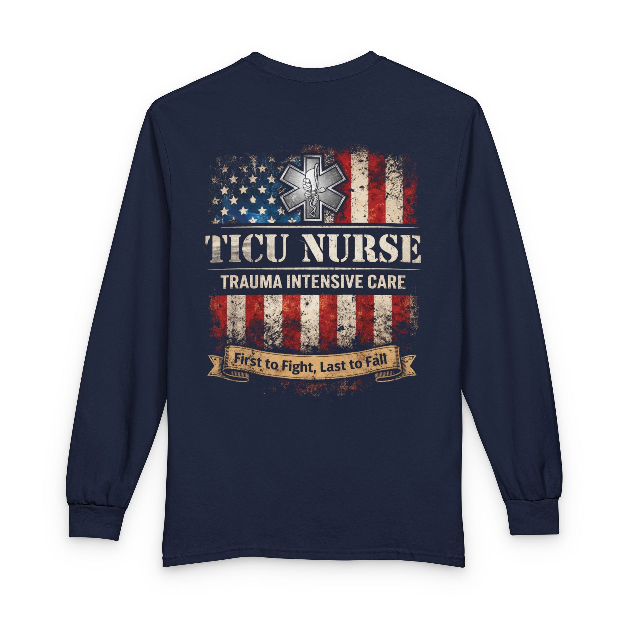 Customized Trauma Nurse Long Sleeve Shirt — TICU Nurse "First to Fight, Last to Fall"