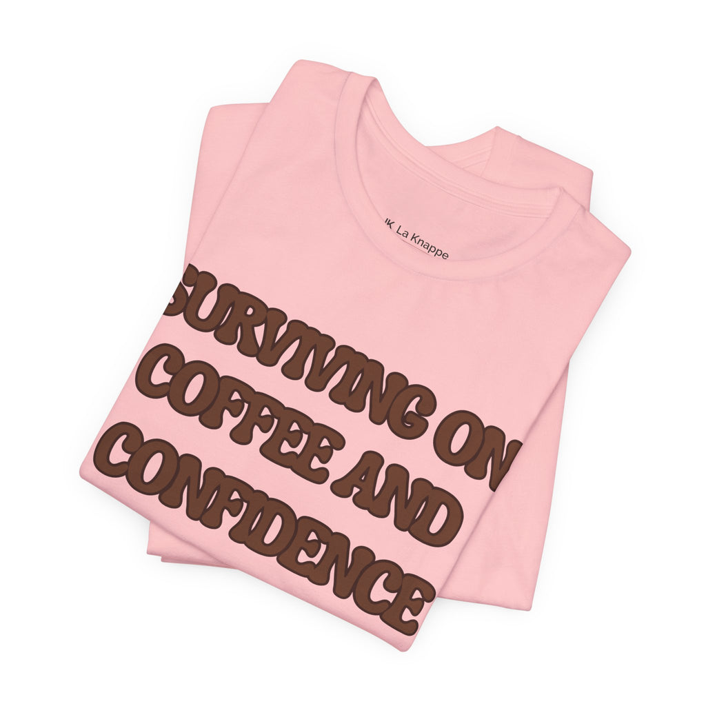 Surviving on Coffee and Confidence Tee