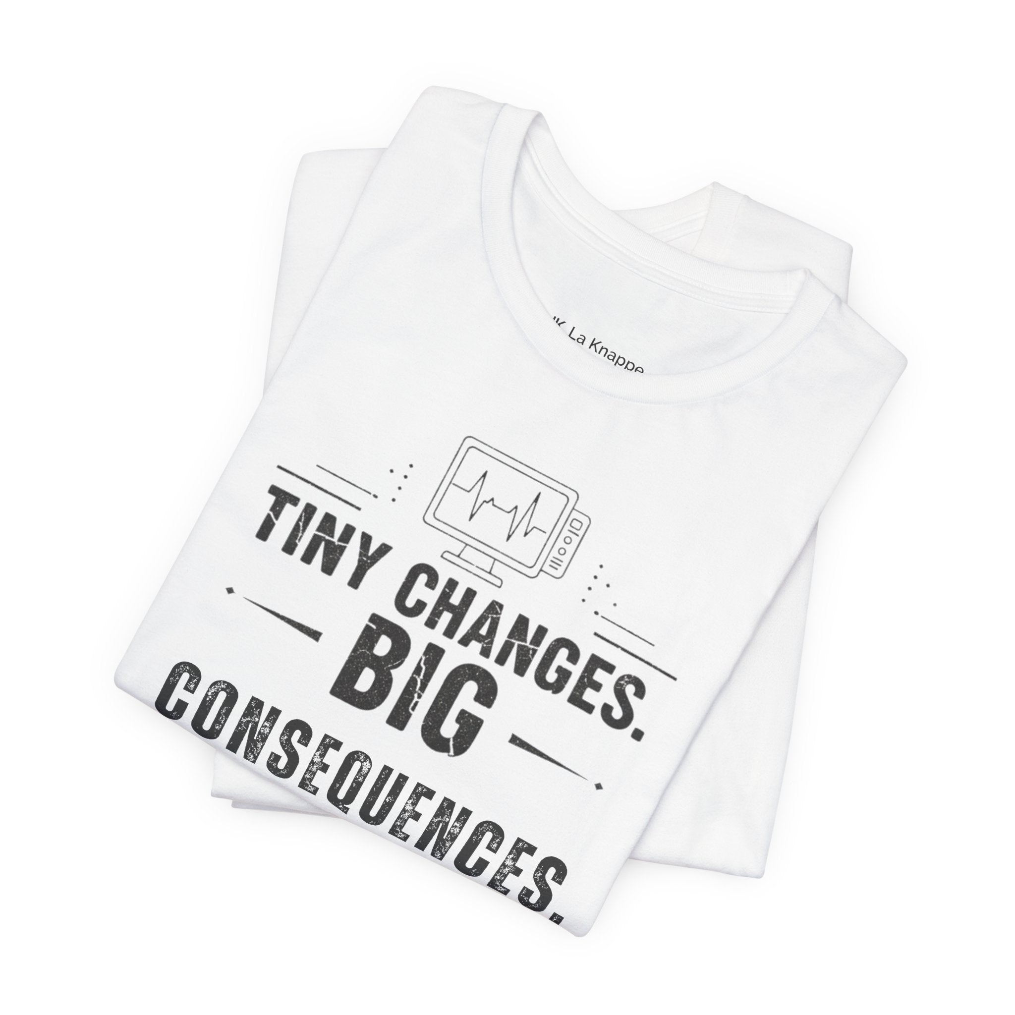 ICU Nurse Tee — "Tiny Changes. Big Consequences." Medical ICU Shirt