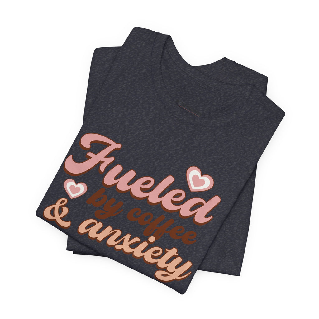 Fueled by Coffee & Anxiety T‑Shirt