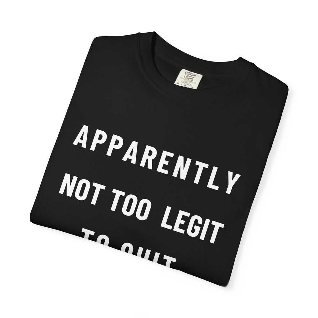 Nurse T‑Shirt — “Apparently Not Too Legit To Quit” Nurse RIP Tribute Tee GIFT FOR Resignation Retirement Change Unit Fun Gift for Nurses