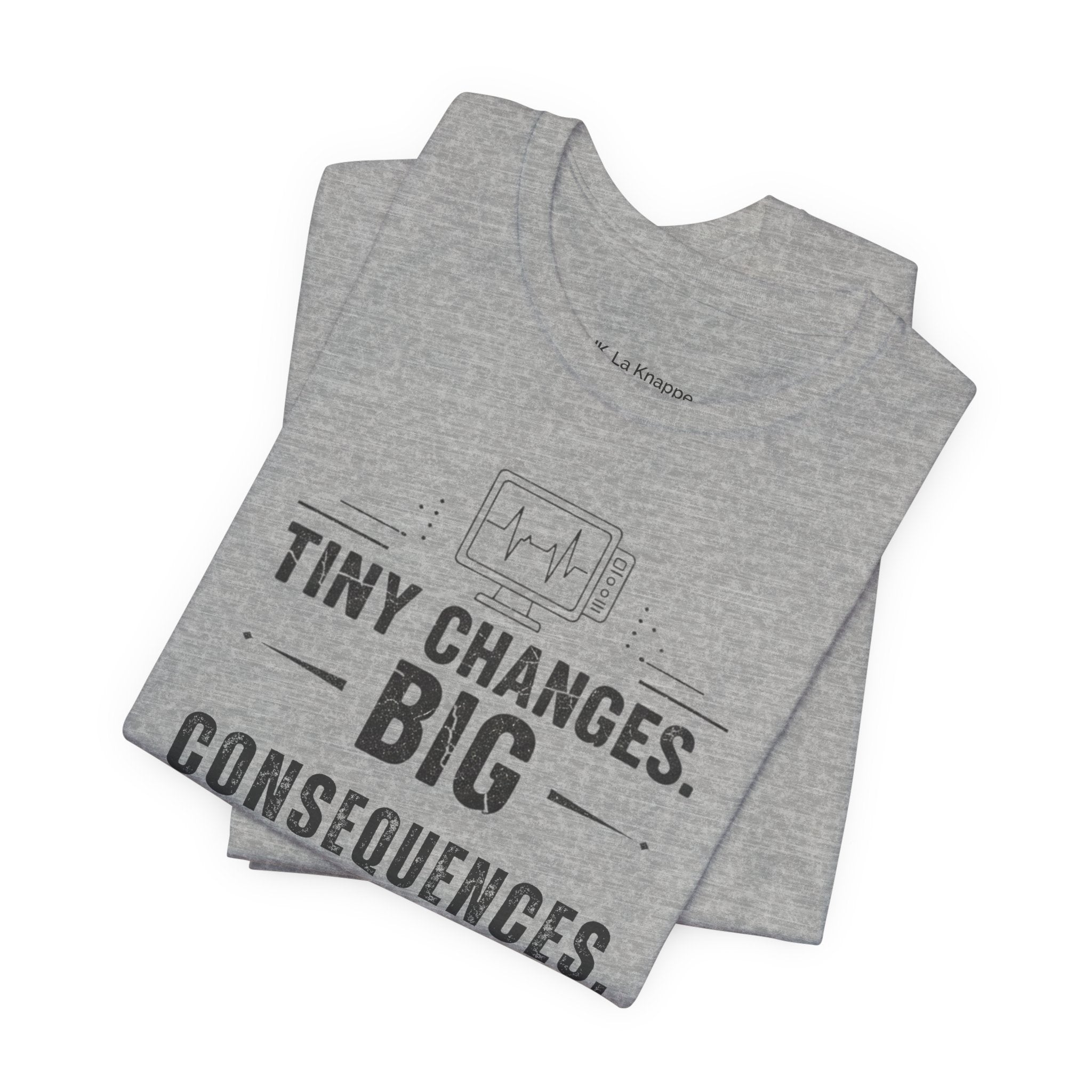 ICU Nurse Tee — "Tiny Changes. Big Consequences." Medical ICU Shirt