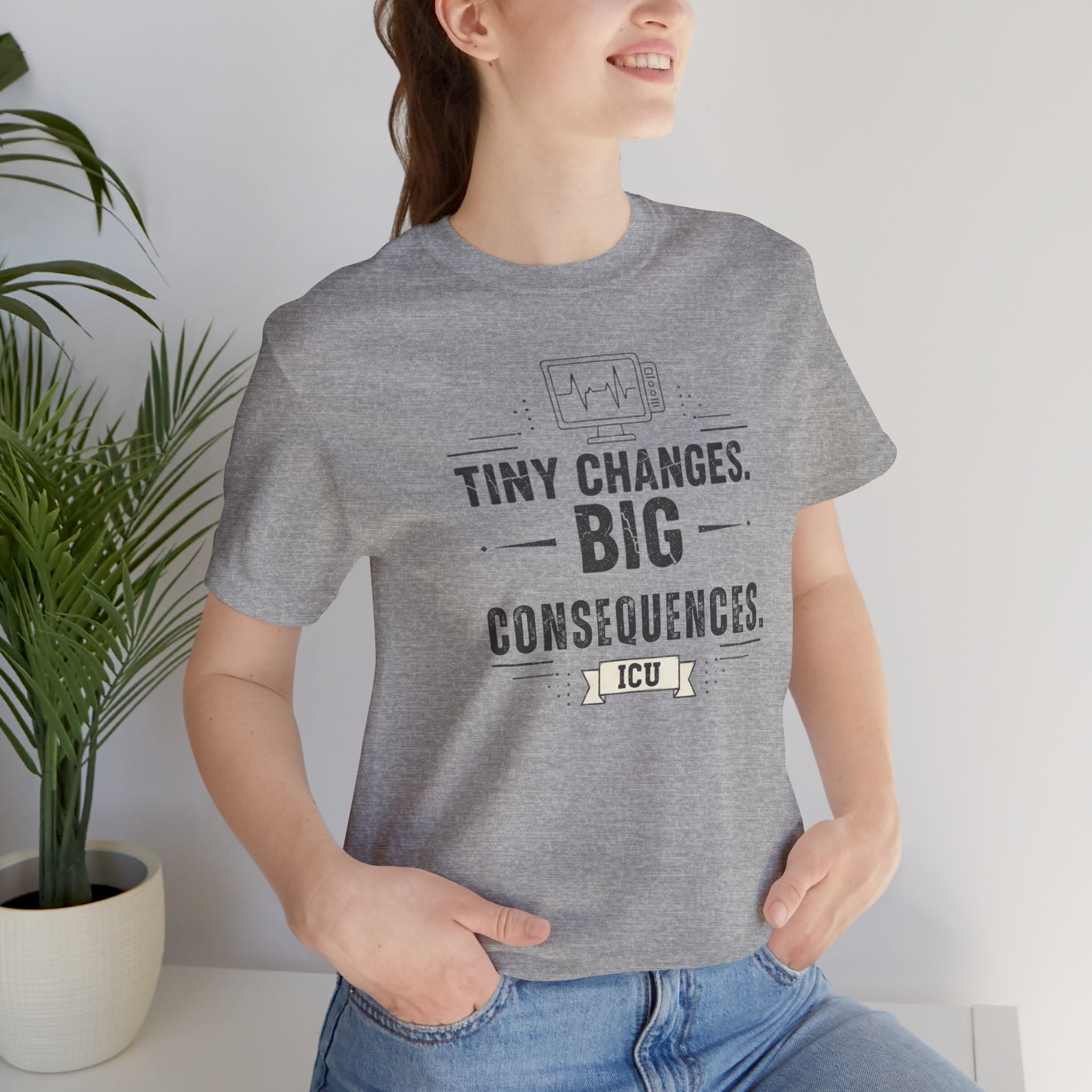 ICU Nurse Tee — "Tiny Changes. Big Consequences." Medical ICU Shirt