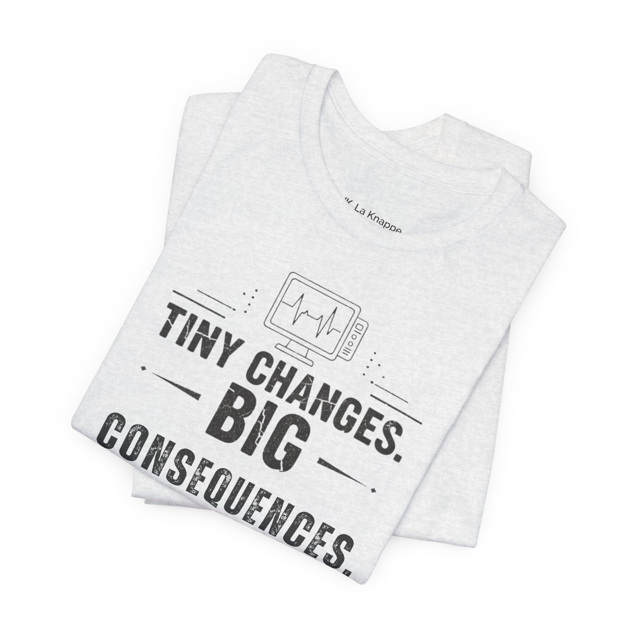 ICU Nurse Tee — "Tiny Changes. Big Consequences." Medical ICU Shirt