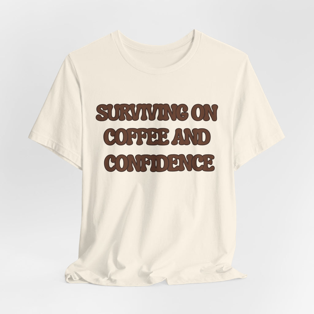Surviving on Coffee and Confidence Tee