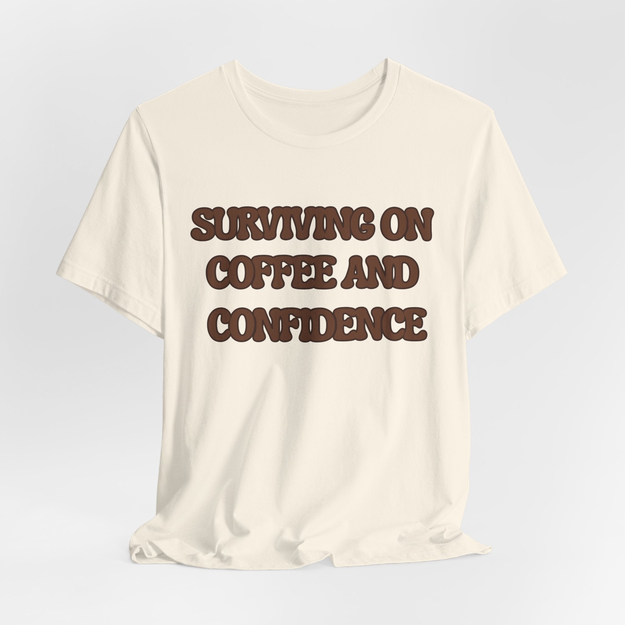 Surviving on Coffee and Confidence Tee